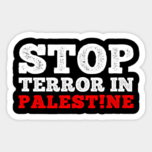 Stop Terror In Palestine - Stop Killing Innocent Palestinian Sticker